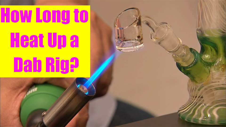 How Long to Heat Up a Dab Rig？ LOOKAH